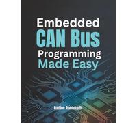 Embedded CAN Bus Programming Made Easy: A Hands-On Guide to Controller Area Network (CAN) Communication for Microcontrollers, and Automotive Systems