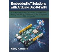 Embedded IoT Solutions with Arduino Uno R4 WiFi: A Step-by-Step Guide to Embedded Programming, Sensors, and Wireless IoT Projects