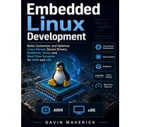 Embedded Linux Development: Build, Customize, and Optimize Linux Kernel, Device Drivers, Buildroot, Yocto, and Real-Time Systems for ARM and x86