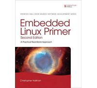 Embedded Linux Primer: A Practical, Real-World Approach