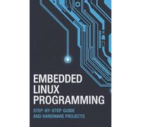 Embedded Linux Programming: Step-by-Step Guide and Hardware Projects