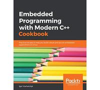 Embedded Programming with C++ Cookbook: Practical recipes to help you build robust and secure embedded applications on Linux