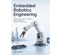 Embedded Robotics Engineering: Microcontrollers, Real-Time Systems, Motor Control, and Hardware Programming: 2