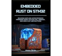 Embedded Rust on STM32: Building Safe and Asynchronous Firmware using the Rust HAL, Embassy, and Zero-Cost Abstractions