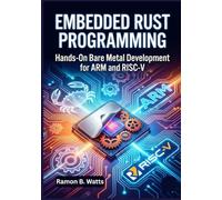 Embedded Rust Programming: Hands-On Bare Metal Development for ARM and RISC-V