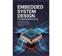 EMBEDDED SYSTEM DESIGN FUNDAMENTALS: Microcontrollers real time constraints hardware software integration