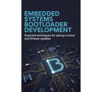 Embedded Systems Bootloader Development: Essential Techniques for Startup Control and Firmware Updates