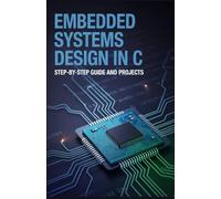 Embedded Systems Design in C: Step-by-Step Guide and Projects