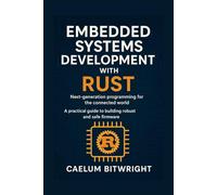 Embedded Systems Development with Rust: Next-generation programming for the connected world. A practical guide to building robust and safe firmware