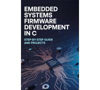 Embedded Systems Firmware Development in C: Step-by-Step Guide and Projects