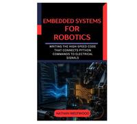 Embedded Systems for Robotics: Writing the High-Speed Code That Connects Python Commands to Electrical Signals