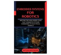 Embedded Systems for Robotics: Writing the High-Speed Code That Connects Python Commands to Electrical Signals