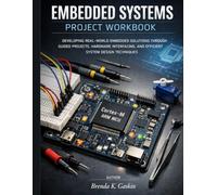 Embedded Systems Project Workbook: Developing Real-World Embedded Solutions Through Guided Projects, Hardware Interfacing, and Efficient System Design Techniques