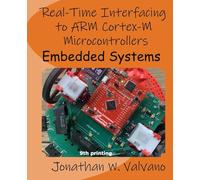 Embedded Systems: Real-Time Interfacing to Arm® Cortex™-M Microcontrollers: Real-Time Interfacing to Arm(R) Cortex(TM)-M Microcontrollers: Volume 2