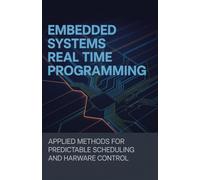 Embedded Systems Real Time Programming: Applied Methods for Predictable Scheduling and Hardware Control
