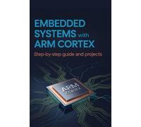 Embedded Systems with ARM Cortex: Step-by-Step Guide and Projects