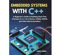 Embedded Systems with C++: A Beginner’s Guide to Building Real-Time Firmware in C++ for Arduino, STM32, ESP32, and Other Microcontrollers