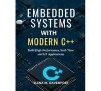 Embedded Systems with Modern C++: Build High-Performance, Real-Time and IoT Applications Using C++11/14/17