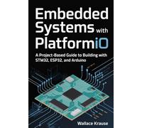 Embedded Systems with PlatformIO: A Project-Based Guide to Building with STM32, ESP32, and Arduino