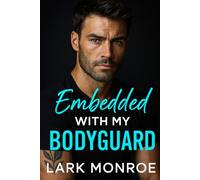 Embedded with My Bodyguard: My brother’s best friend. My bodyguard. My biggest temptation