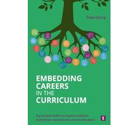 Embedding Careers in the Curriculum : A Practical Toolkit to Inspire Students and Deliver Exceptional Careers Education