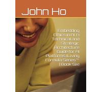 Embedding Ethics in AI: A Technical and Strategic Architecture Guide for AI Platforms (Living Formula Series™ | Book Six)