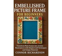 Embellished Picture Frame for Beginners: Transform Plain Frames into Artistic Masterpieces with Simple Craft Techniques and Unique Materials