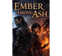 Ember Among Ash: A Dark Romantasy of Forbidden Magic, War, and Dangerous Love