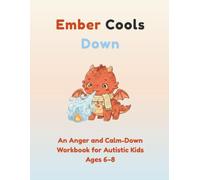 Ember Cools Down: An Anger and Calm-Down Workbook for Autistic Kids Ages 6-8 to Manage Big Feelings and Fewer Meltdowns