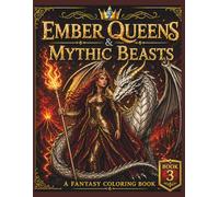 Ember Queens & Mythic Beasts: Epic Fantasy Coloring Book of Warrior Queens, Dragons, and Mythic Creatures for Adults & Teens