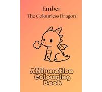 Ember, the colourless dragon: Affirmation Colouring Book