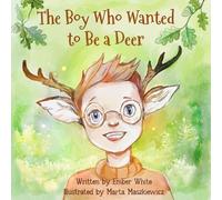 Ember White The Boy Who Wanted to Be a Deer (Tascabile)