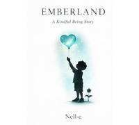 Emberland A Kindful Being Story: The Rem-ember Hardcover Edition