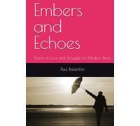 Embers and Echoes: Poems of Love and Struggle For Modern Times