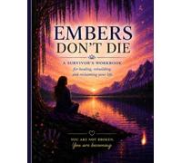 Embers Don't Die: A Healing Workbook for Domestic Violence Survivors