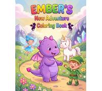 Ember's New Adventures Coloring Book: A 100 Page Story Coloring Book about a Baby Dragon's Adventures and meeting Whimsical Creatures for the first time.