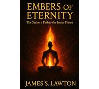 Embers of Eternity: The Seeker’s Path to the Inner Flame