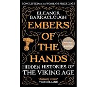 Embers of the Hands: Hidden Histories of the Viking Age: Longlisted for the 2025 Women's Prize for Non-Fiction