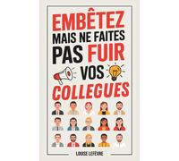 Embêtez mais ne faites pas fuir vos collègues: 100 idées originales pour pimente