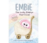 Embie, The Lucky Embryo That Could: A Mom+Dad Double Donor IVF Story