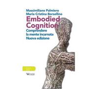 Embodied cognition. Comprendere la mente incarnata. Ediz. ampliata