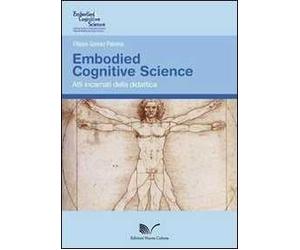 Embodied Cognitive Science. Atti incarnati della didattica