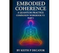 Embodied Coherence - A Quantum Practice Companion: Workbook 3