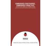 Embodied discourse, embodied practice. The body as text, medium, and testi...