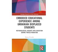 Embodied Educational Experience Among Ukrainian Displaced Students: Methodological Insights into Education During Forced Migration