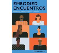 Embodied Encuentros: Oral History Archives of Latina/O/E Experiences