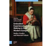 Embodied Experiences of Making in Early Modern Europe: Bodies, Gender, and Material Culture