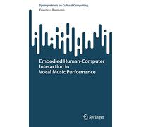 Embodied Human-Computer Interaction in Vocal Music Performance – Springer Verlag