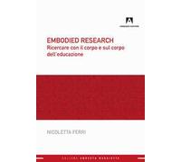 Embodied research. Ricercare con il corpo e sul corpo dell'educazione