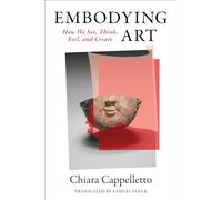 Embodying Art: How We See, Think, Feel, and Create